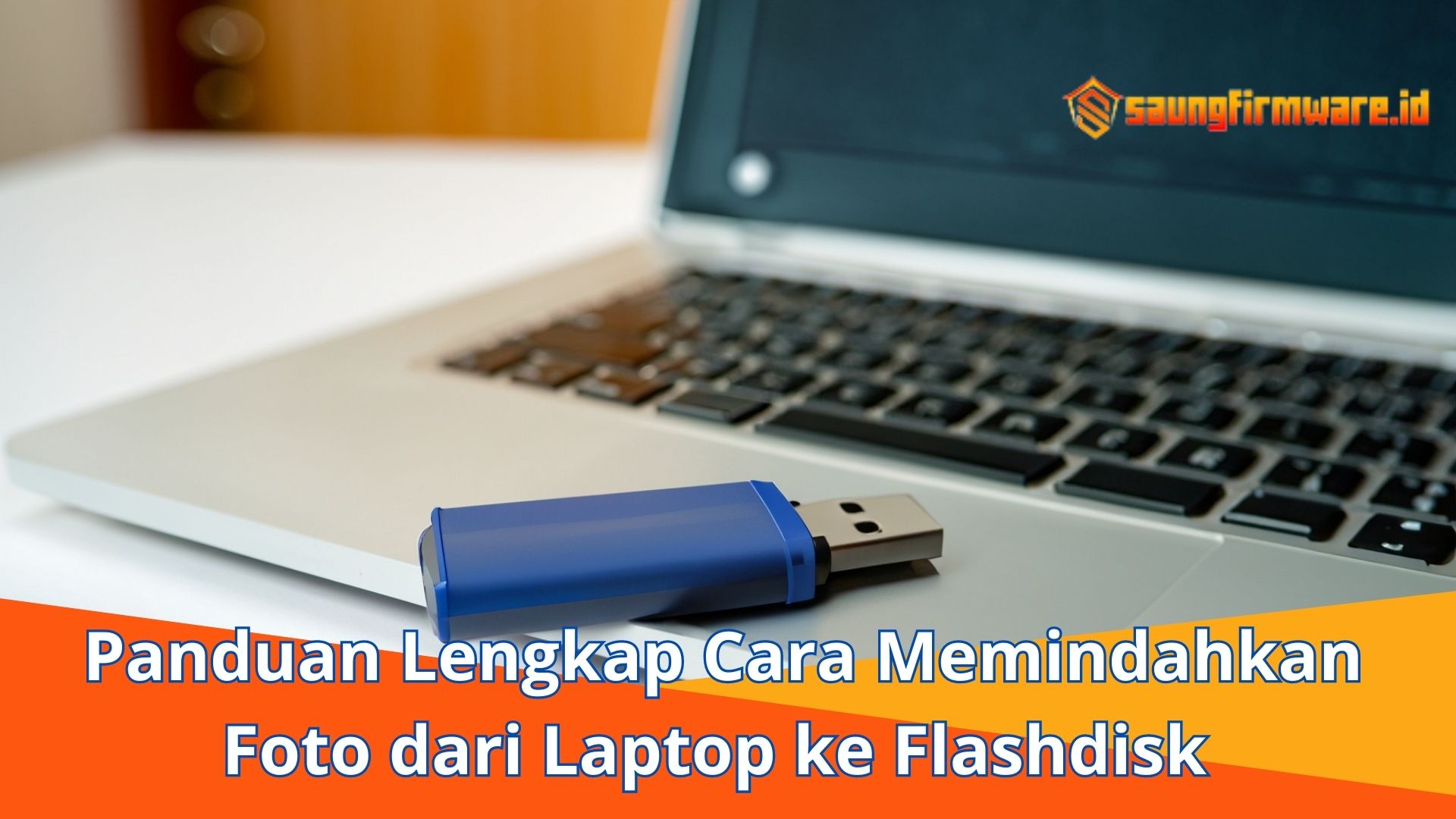 Panduan Lengkap Cara Memindahkan Foto dari Laptop ke Flashdisk