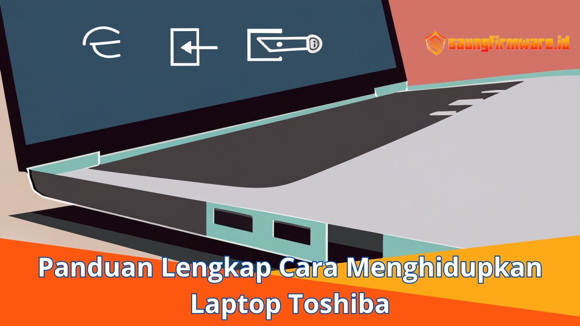 Panduan Lengkap Cara Menghidupkan Laptop Toshiba