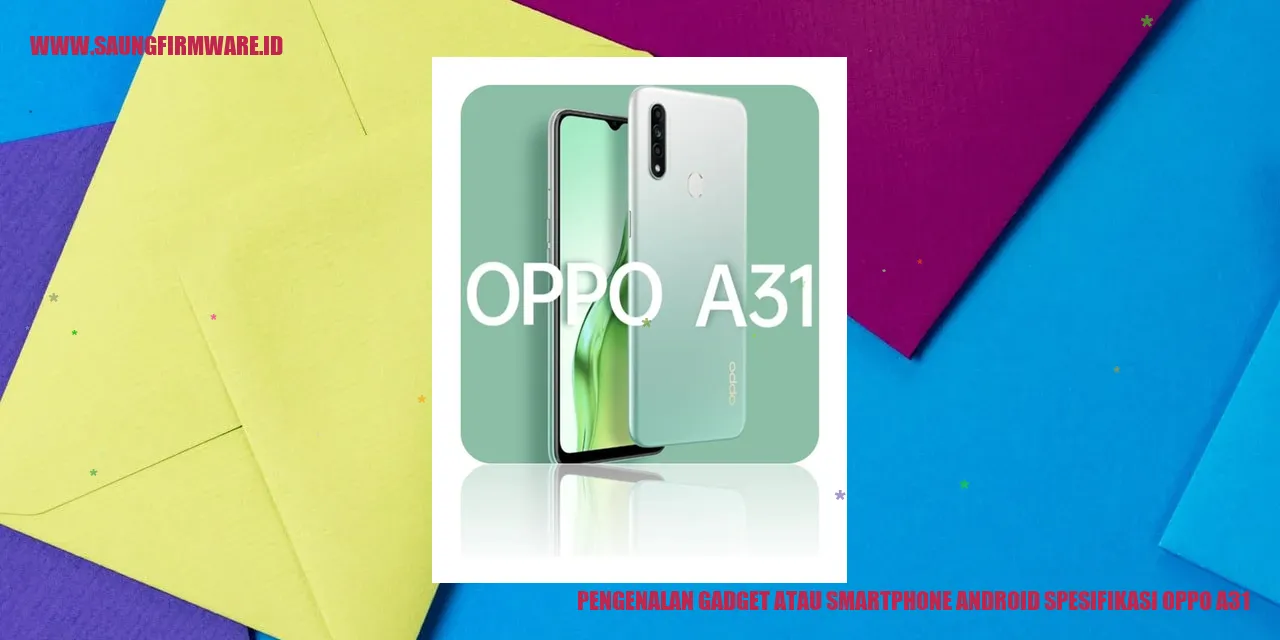 Pengenalan Gadget atau Smartphone Android spesifikasi oppo a31